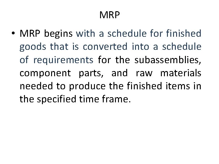 MRP • MRP begins with a schedule for finished goods that is converted into