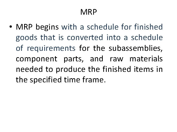 MRP • MRP begins with a schedule for finished goods that is converted into