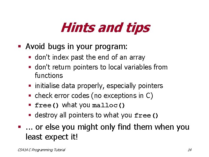 Hints and tips § Avoid bugs in your program: § don't index past the