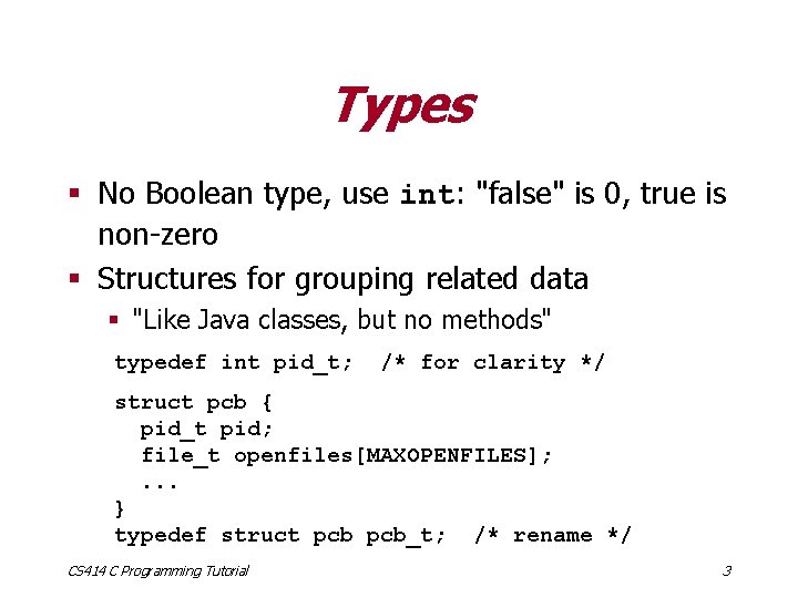 Types § No Boolean type, use int: "false" is 0, true is non-zero §