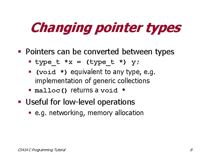 Changing pointer types § Pointers can be converted between types § type_t *x =