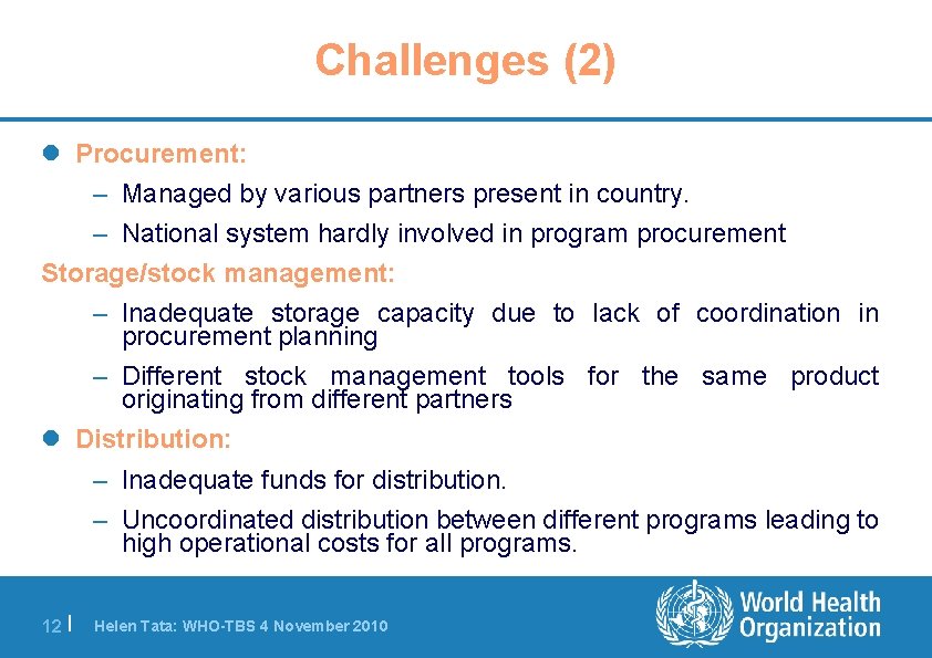 Challenges (2) l Procurement: – Managed by various partners present in country. – National