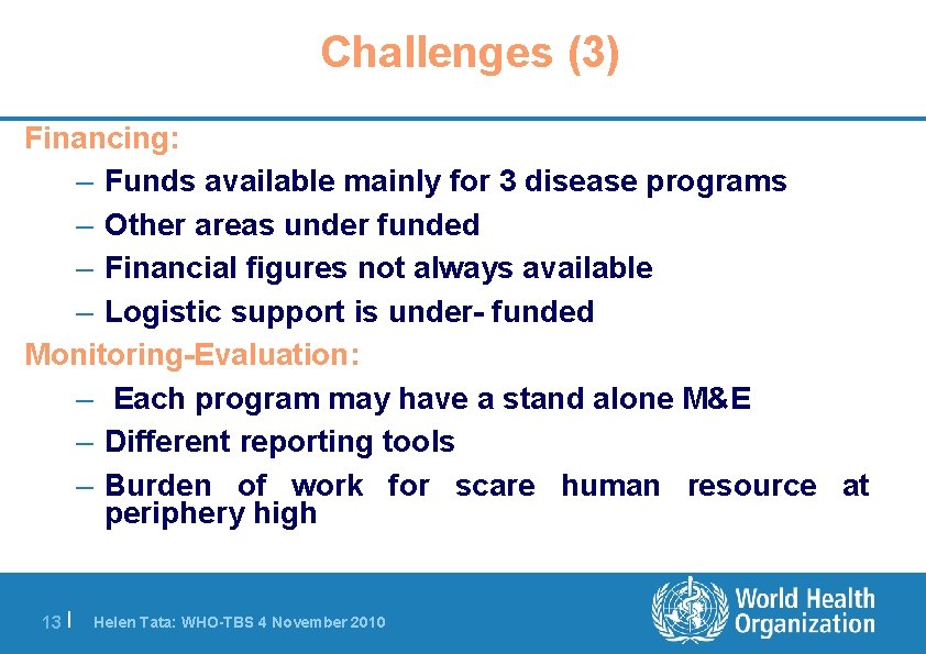 Challenges (3) Financing: – Funds available mainly for 3 disease programs – Other areas