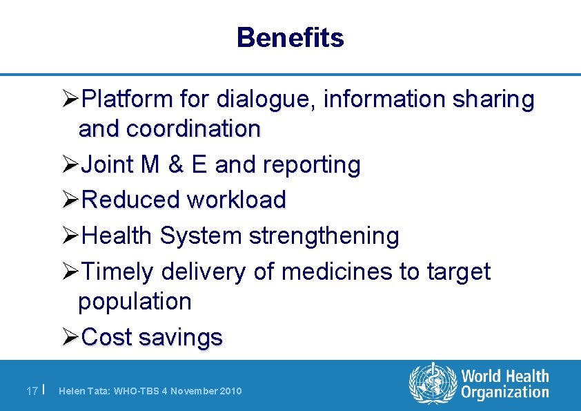Benefits ØPlatform for dialogue, information sharing and coordination ØJoint M & E and reporting