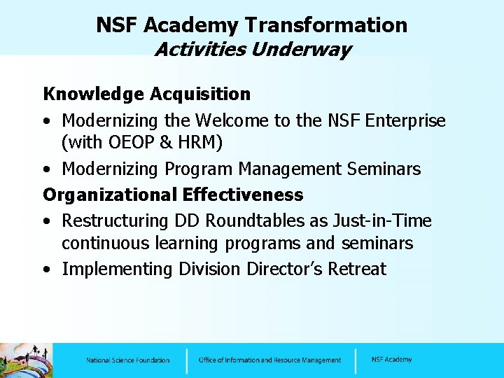 NSF Academy Transformation Activities Underway Knowledge Acquisition • Modernizing the Welcome to the NSF