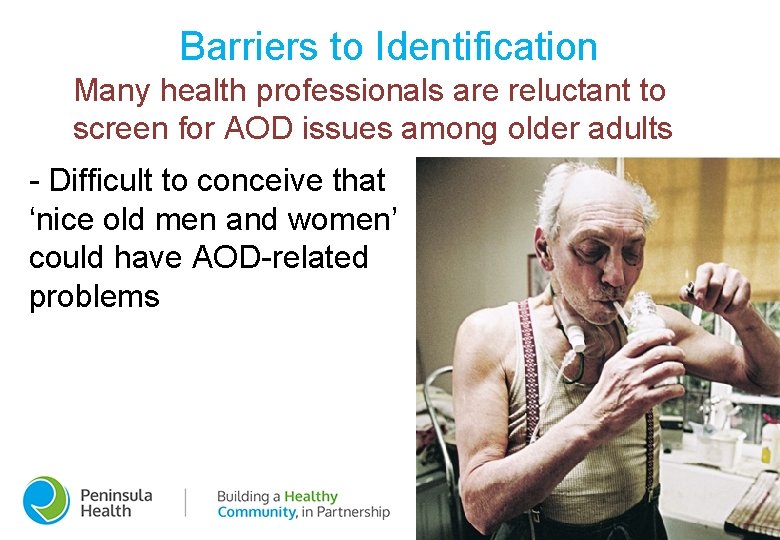 Barriers to Identification Many health professionals are reluctant to screen for AOD issues among