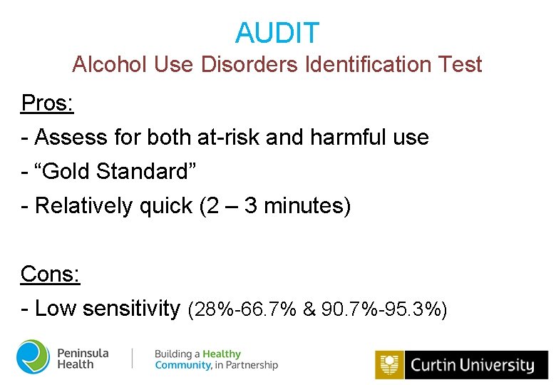 AUDIT Alcohol Use Disorders Identification Test Pros: - Assess for both at-risk and harmful
