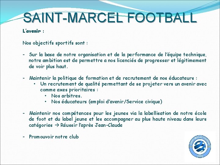 SAINT-MARCEL FOOTBALL L’avenir : Nos objectifs sportifs sont : - Sur la base de