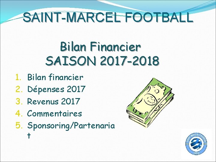 SAINT-MARCEL FOOTBALL Bilan Financier SAISON 2017 -2018 1. 2. 3. 4. 5. Bilan financier