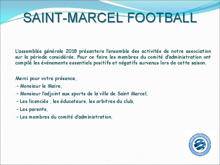 SAINT-MARCEL FOOTBALL L’assemblée générale 2018 présentera l’ensemble des activités de notre association sur la