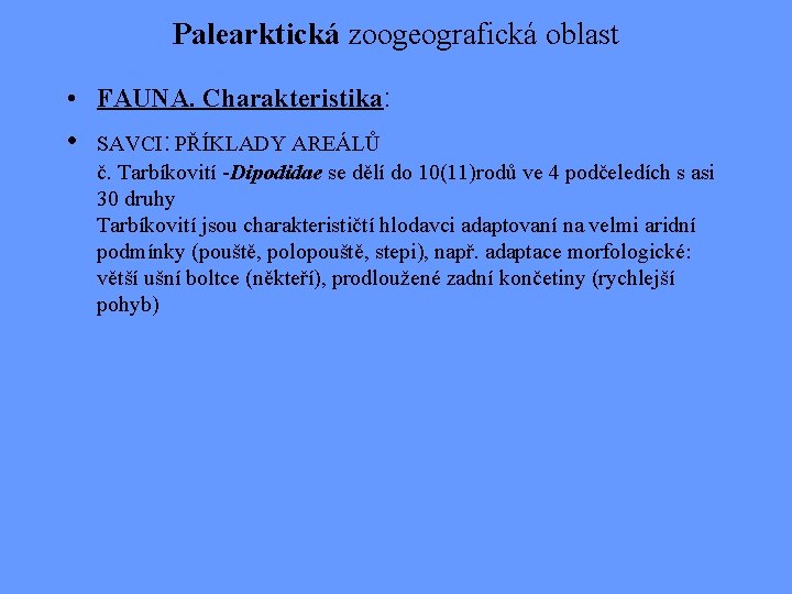 Palearktická zoogeografická oblast • FAUNA. Charakteristika: • s. AVCI: PŘÍKLADY AREÁLŮ č. Tarbíkovití -Dipodidae