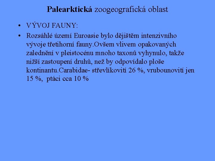 Palearktická zoogeografická oblast • VÝVOJ FAUNY: • Rozsáhlé území Euroasie bylo dějištěm intenzivního vývoje