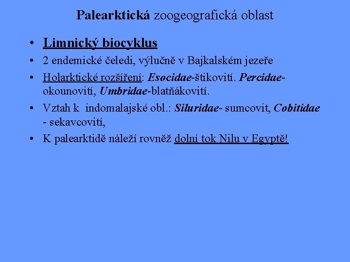 Palearktická zoogeografická oblast • Limnický biocyklus • 2 endemické čeledi, výlučně v Bajkalském jezeře