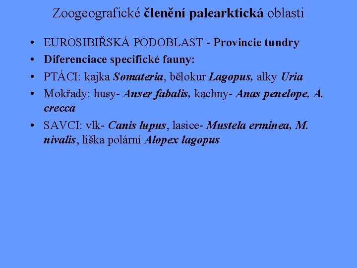 Zoogeografické členění palearktická oblasti • • EUROSIBIŘSKÁ PODOBLAST - Provincie tundry Diferenciace specifické fauny: