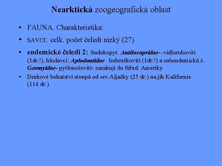 Nearktická zoogeografická oblast • FAUNA. Charakteristika: • s. AVCI: celk. počet čeledí nízký (27)