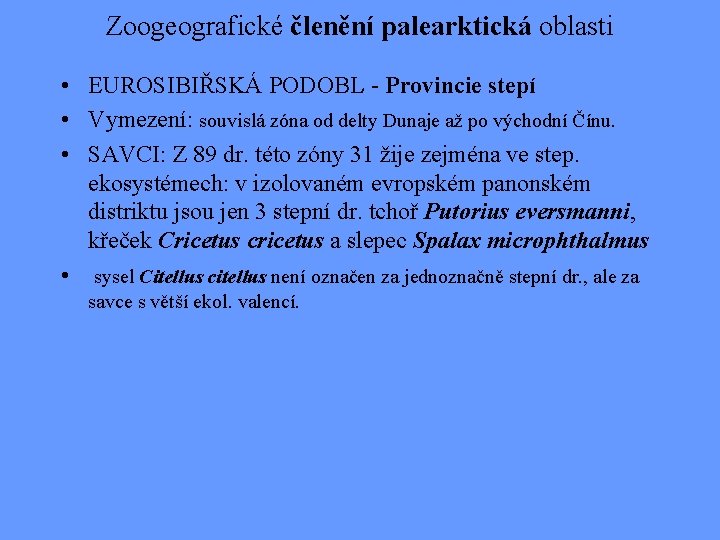 Zoogeografické členění palearktická oblasti • EUROSIBIŘSKÁ PODOBL - Provincie stepí • Vymezení: souvislá zóna
