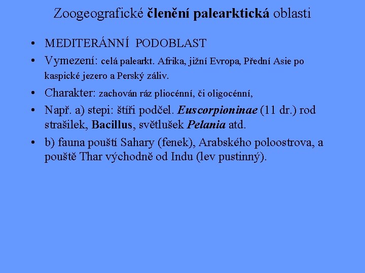 Zoogeografické členění palearktická oblasti • MEDITERÁNNÍ PODOBLAST • Vymezení: celá palearkt. Afrika, jižní Evropa,