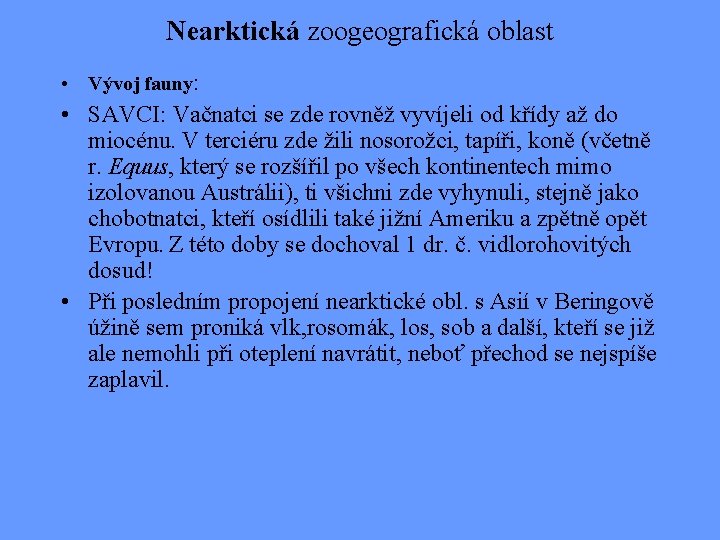 Nearktická zoogeografická oblast • Vývoj fauny: • SAVCI: Vačnatci se zde rovněž vyvíjeli od