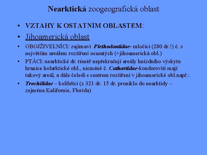 Nearktická zoogeografická oblast • VZTAHY K OSTATNÍM OBLASTEM: • Jihoamerická oblast • OBOJŽIVELNÍCI: zajímaví