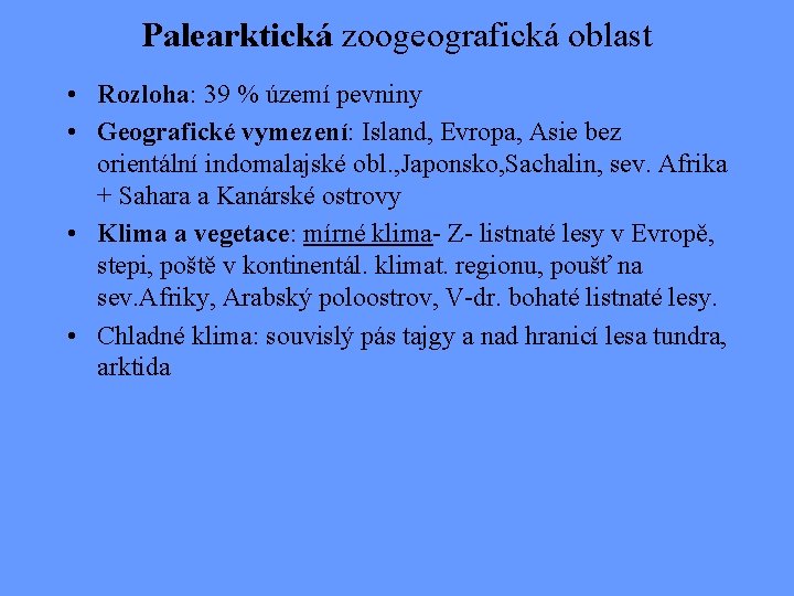 Palearktická zoogeografická oblast • Rozloha: 39 % území pevniny • Geografické vymezení: Island, Evropa,