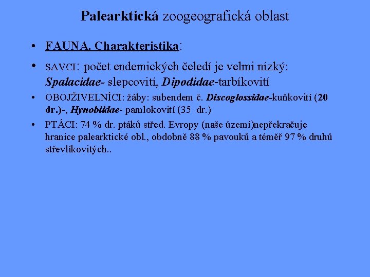 Palearktická zoogeografická oblast • FAUNA. Charakteristika: • s. AVCI: počet endemických čeledí je velmi