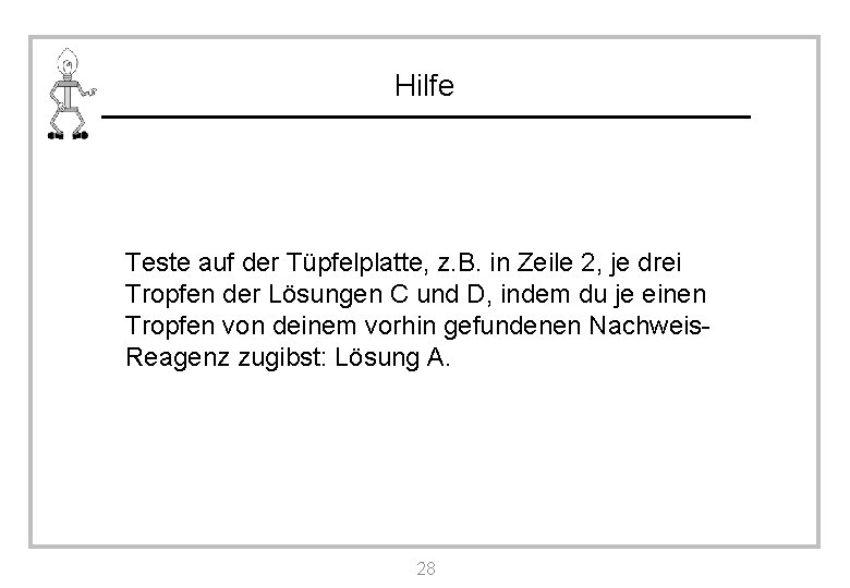 Hilfe Teste auf der Tüpfelplatte, z. B. in Zeile 2, je drei Tropfen der
