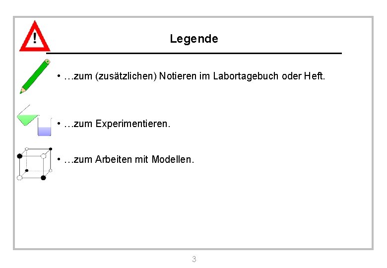 Legende • …zum (zusätzlichen) Notieren im Labortagebuch oder Heft. • …zum Experimentieren. • …zum