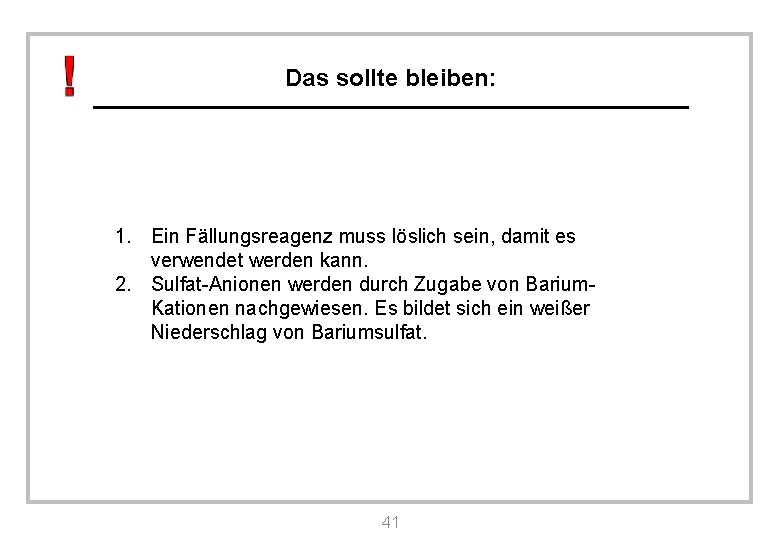 Das sollte bleiben: 1. Ein Fällungsreagenz muss löslich sein, damit es verwendet werden kann.