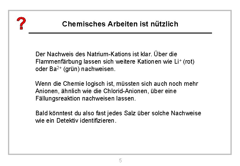 Chemisches Arbeiten ist nützlich Der Nachweis des Natrium-Kations ist klar. Über die Flammenfärbung lassen