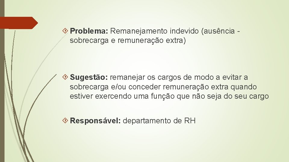 Problema: Remanejamento indevido (ausência sobrecarga e remuneração extra) Sugestão: remanejar os cargos de Problema: Remanejamento indevido (ausência sobrecarga e remuneração extra) Sugestão: remanejar os cargos de