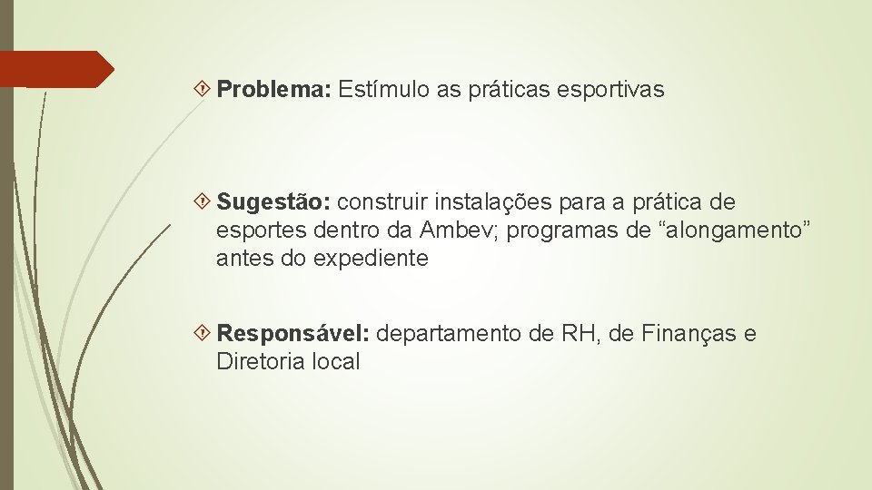 Problema: Estímulo as práticas esportivas Sugestão: construir instalações para a prática de esportes Problema: Estímulo as práticas esportivas Sugestão: construir instalações para a prática de esportes