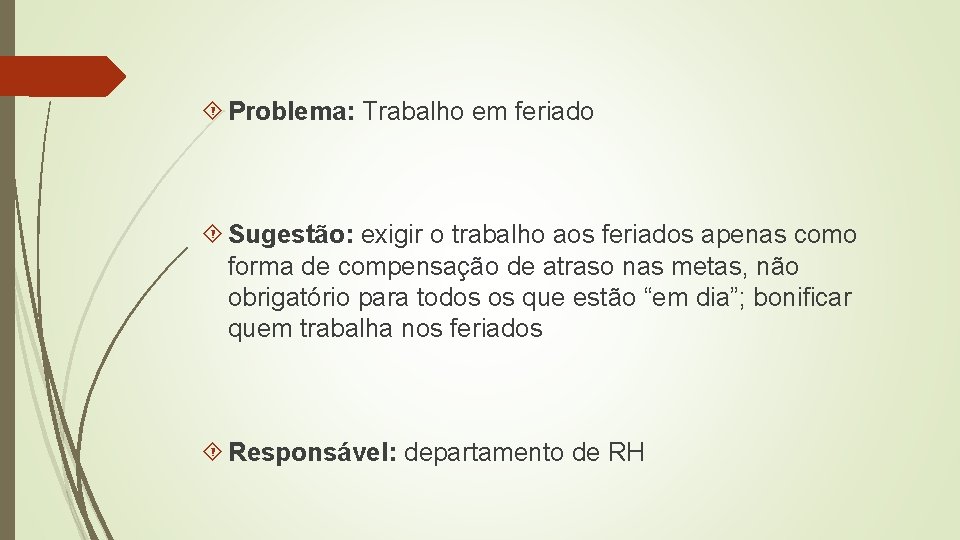  Problema: Trabalho em feriado Sugestão: exigir o trabalho aos feriados apenas como forma