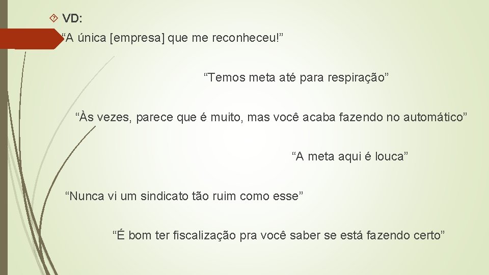  VD: “A única [empresa] que me reconheceu!” “Temos meta até para respiração” “Às