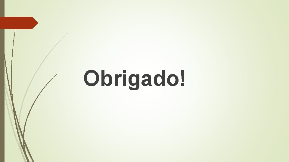 Obrigado! Obrigado!