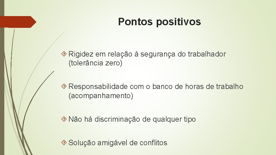 Pontos positivos Rigidez em relação à segurança do trabalhador (tolerância zero) Responsabilidade com o Pontos positivos Rigidez em relação à segurança do trabalhador (tolerância zero) Responsabilidade com o