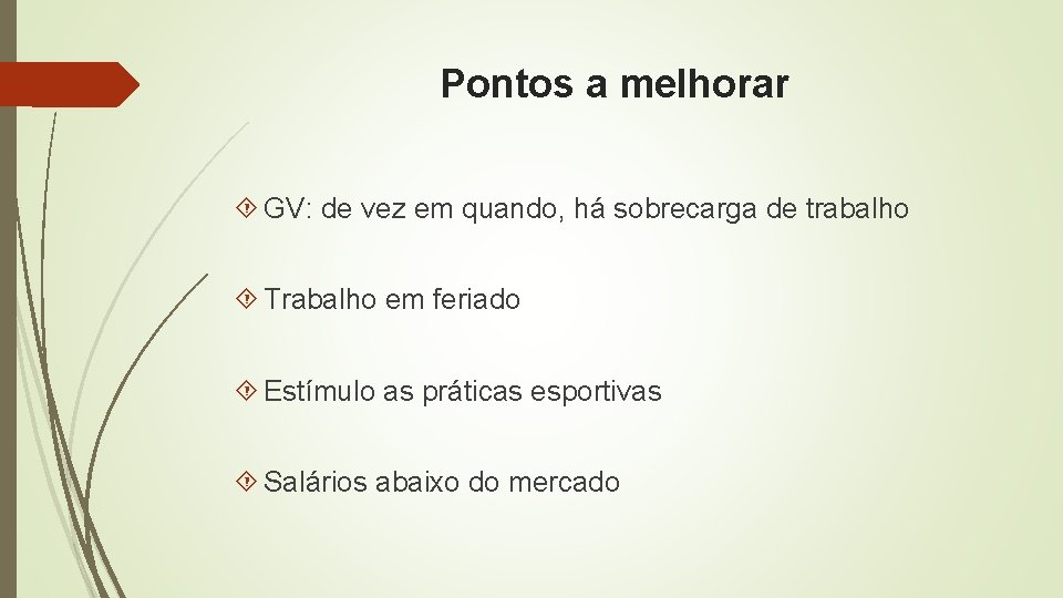 Pontos a melhorar GV: de vez em quando, há sobrecarga de trabalho Trabalho em