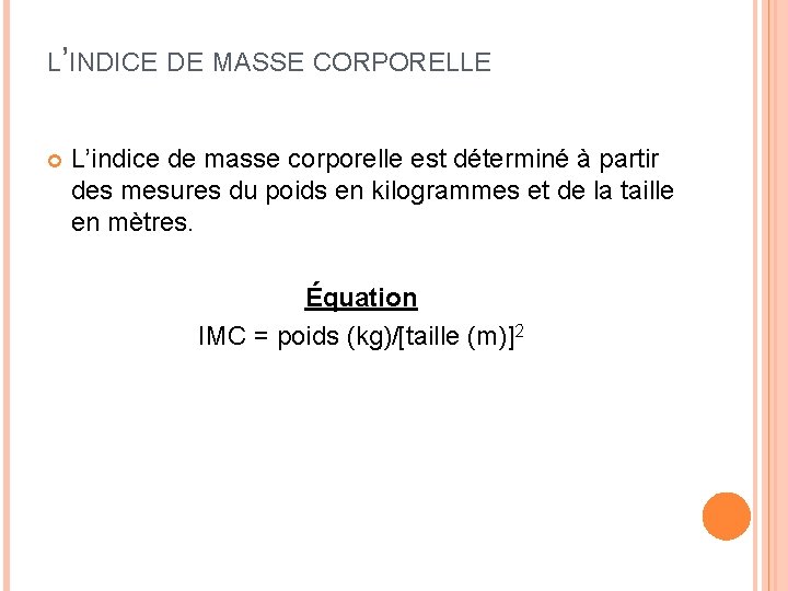 L’INDICE DE MASSE CORPORELLE L’indice de masse corporelle est déterminé à partir des mesures