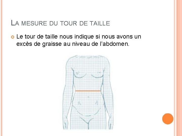 LA MESURE DU TOUR DE TAILLE Le tour de taille nous indique si nous