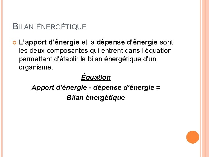 BILAN ÉNERGÉTIQUE L’apport d’énergie et la dépense d’énergie sont les deux composantes qui entrent