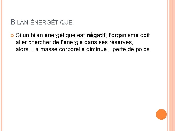 BILAN ÉNERGÉTIQUE Si un bilan énergétique est négatif, l’organisme doit aller cher de l’énergie