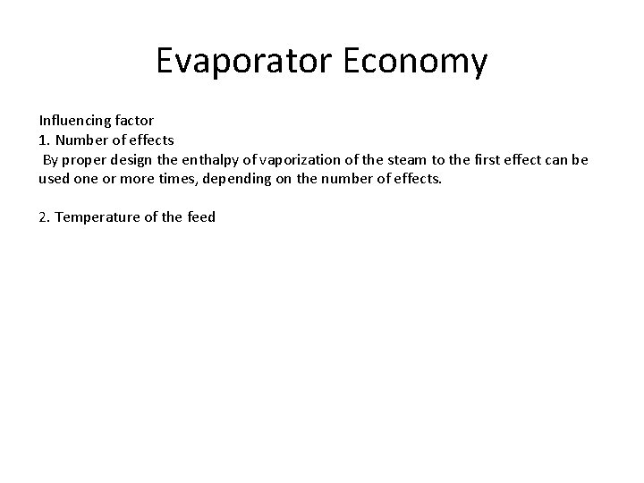 Evaporator Economy Influencing factor 1. Number of effects By proper design the enthalpy of