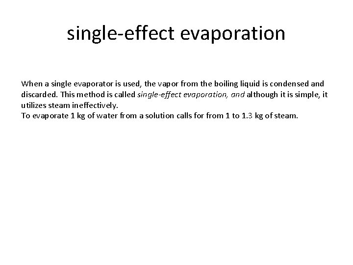 single-effect evaporation When a single evaporator is used, the vapor from the boiling liquid