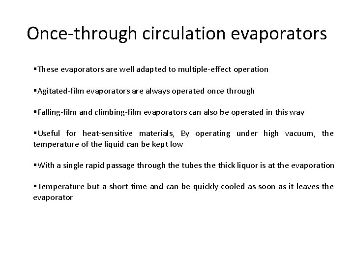 Once-through circulation evaporators §These evaporators are well adapted to multiple-effect operation §Agitated-film evaporators are