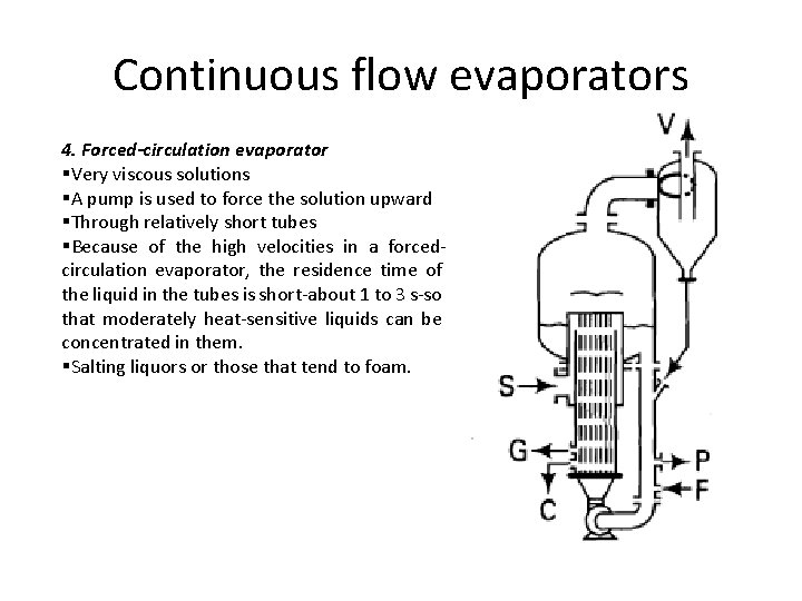 Continuous flow evaporators 4. Forced-circulation evaporator §Very viscous solutions §A pump is used to