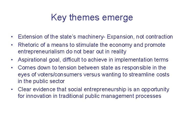 Key themes emerge • Extension of the state’s machinery- Expansion, not contraction • Rhetoric