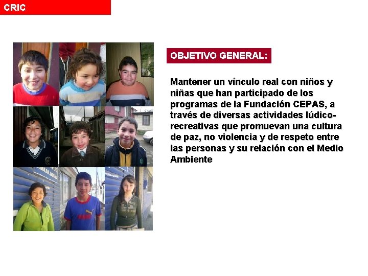 CRIC OBJETIVO GENERAL: Mantener un vínculo real con niños y niñas que han participado