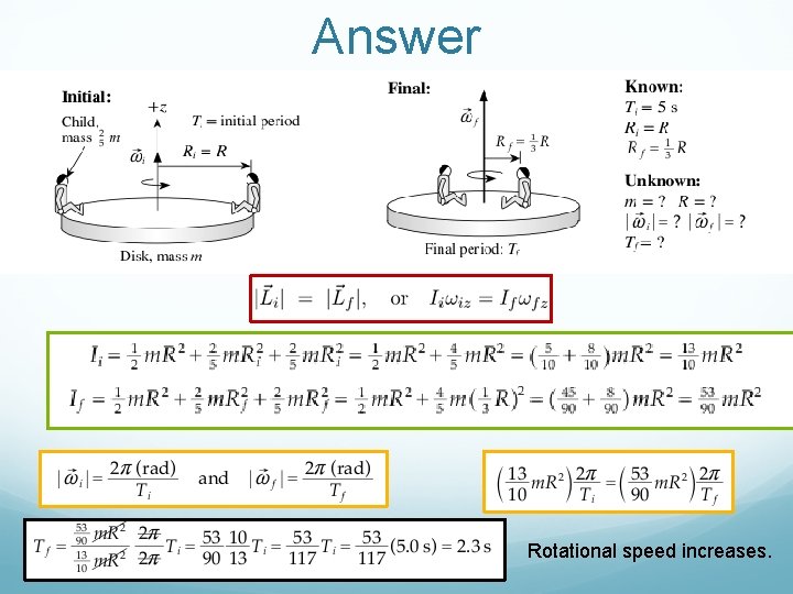 Answer Rotational speed increases. 