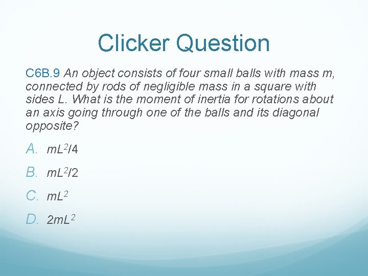 Clicker Question C 6 B. 9 An object consists of four small balls with