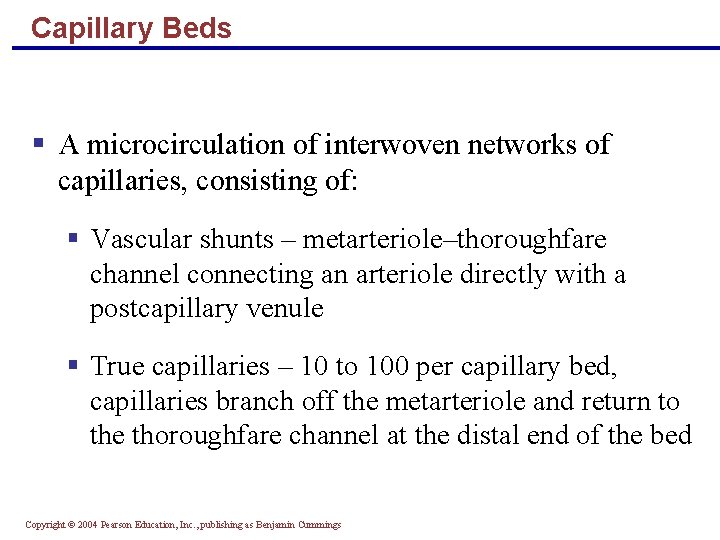 Capillary Beds § A microcirculation of interwoven networks of capillaries, consisting of: § Vascular