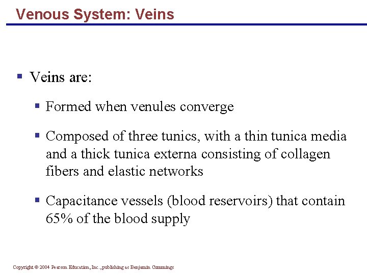 Venous System: Veins § Veins are: § Formed when venules converge § Composed of
